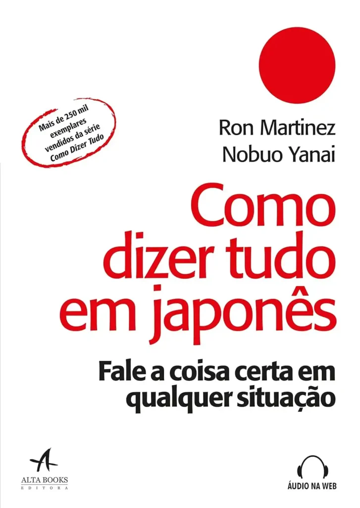 Como Dizer Tudo em Japonês: Fale a Coisa Certa em Qualquer Situação